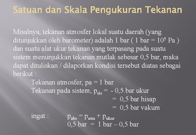 Misalnya, tekanan atmosfer lokal suatu daerah (yang ditunjukkan oleh barometer) adalah 1 bar (