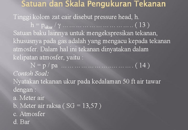 Tinggi kolom zat cair disebut pressure head, h. h = pukur / ……………. .