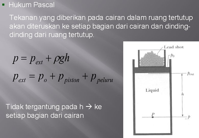 § Hukum Pascal Tekanan yang diberikan pada cairan dalam ruang tertutup akan diteruskan ke