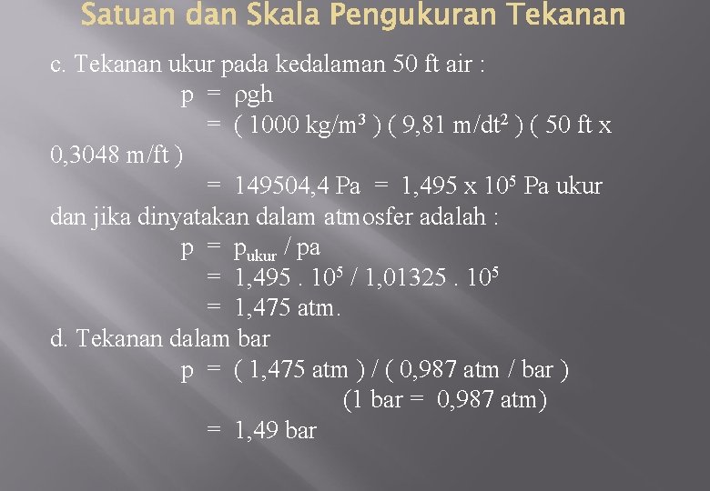 c. Tekanan ukur pada kedalaman 50 ft air : p = gh = (