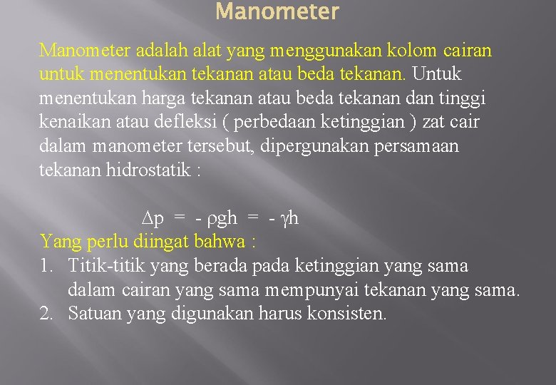 Manometer adalah alat yang menggunakan kolom cairan untuk menentukan tekanan atau beda tekanan. Untuk