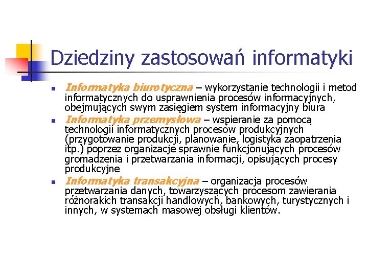 Dziedziny zastosowań informatyki n n n Informatyka biurotyczna – wykorzystanie technologii i metod informatycznych