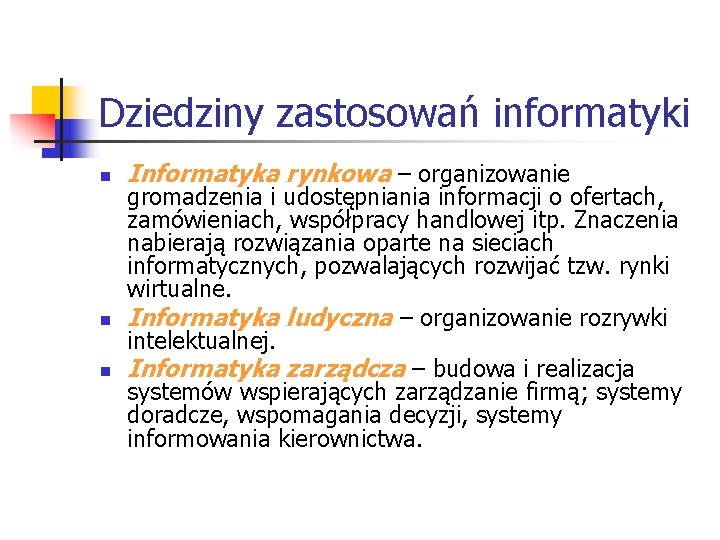 Dziedziny zastosowań informatyki n n n Informatyka rynkowa – organizowanie gromadzenia i udostępniania informacji