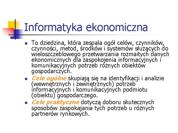 Informatyka ekonomiczna n n n To dziedzina, która zespala ogół celów, czynników, czynności, metod,