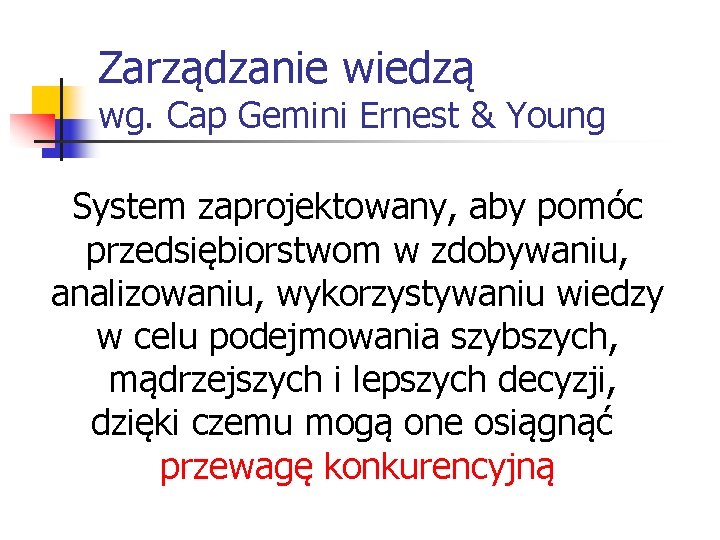 Zarządzanie wiedzą wg. Cap Gemini Ernest & Young System zaprojektowany, aby pomóc przedsiębiorstwom w