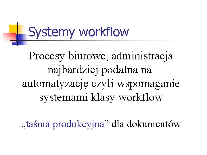 Systemy workflow Procesy biurowe, administracja najbardziej podatna na automatyzację czyli wspomaganie systemami klasy workflow