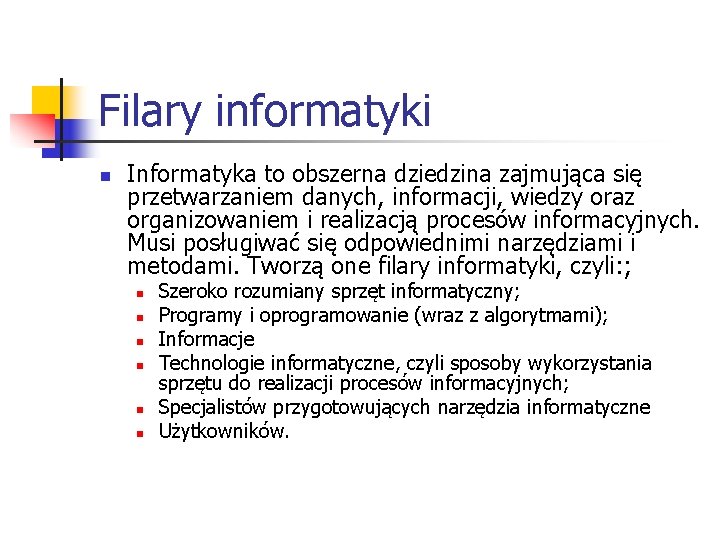 Filary informatyki n Informatyka to obszerna dziedzina zajmująca się przetwarzaniem danych, informacji, wiedzy oraz