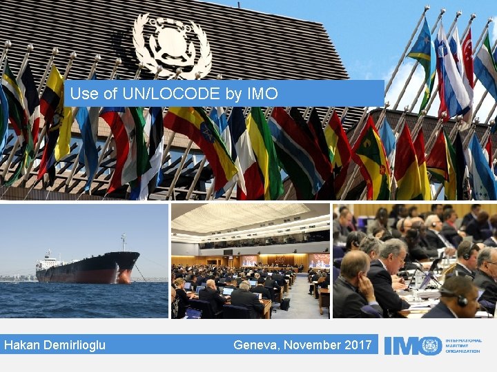 Use of UN/LOCODE by IMO Hakan Demirlioglu Geneva, November 2017 