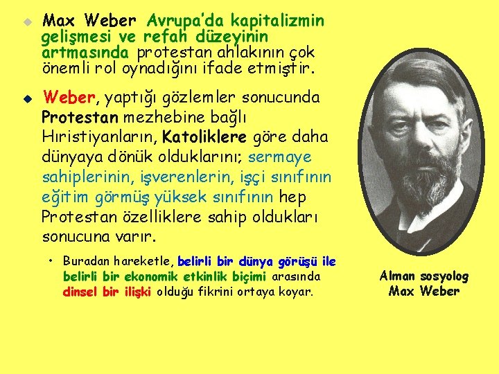u u Max Weber Avrupa’da kapitalizmin gelişmesi ve refah düzeyinin artmasında protestan ahlakının çok