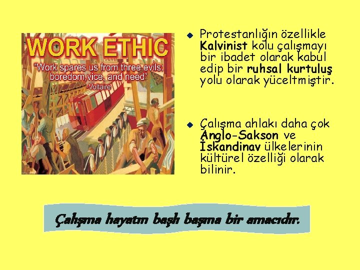 u u Protestanlığın özellikle Kalvinist kolu çalışmayı bir ibadet olarak kabul edip bir ruhsal