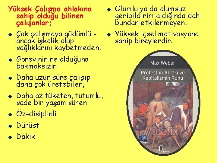 Yüksek Çalışma ahlakına sahip olduğu bilinen çalışanlar; u Çok çalışmaya güdümlü ancak işkolik olup