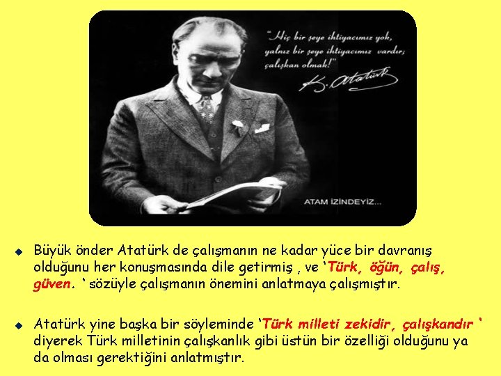 u u Büyük önder Atatürk de çalışmanın ne kadar yüce bir davranış olduğunu her