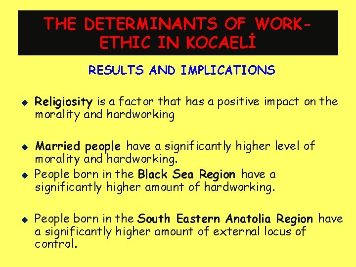 THE DETERMINANTS OF WORKETHIC IN KOCAELİ RESULTS AND IMPLICATIONS u u Religiosity is a