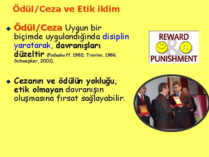 Ödül/Ceza ve Etik iklim u Ödül/Ceza Uygun bir biçimde uygulandığında disiplin yaratarak, davranışları düzeltir