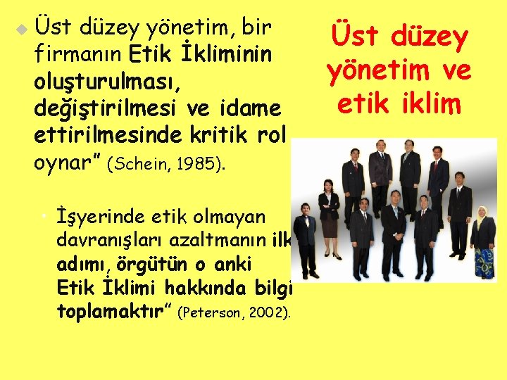 u Üst düzey yönetim, bir firmanın Etik İkliminin oluşturulması, değiştirilmesi ve idame ettirilmesinde kritik