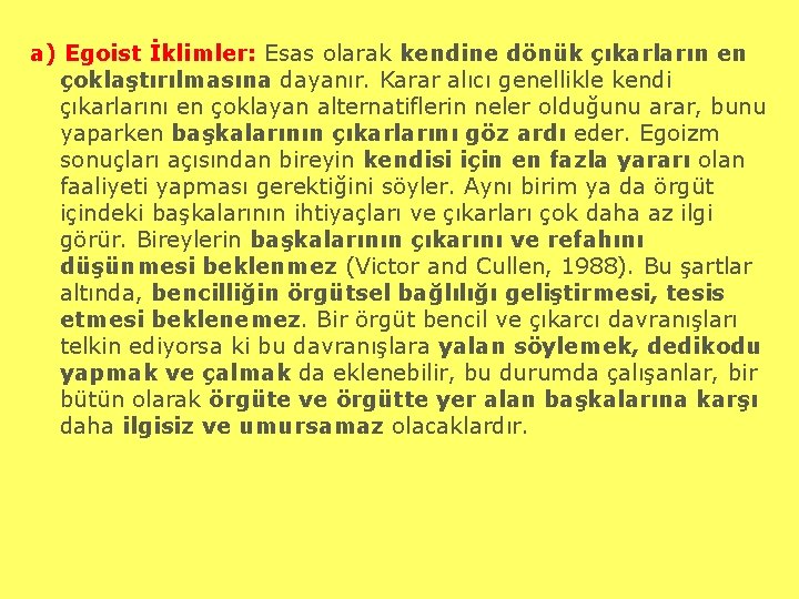 a) Egoist İklimler: Esas olarak kendine dönük çıkarların en çoklaştırılmasına dayanır. Karar alıcı genellikle