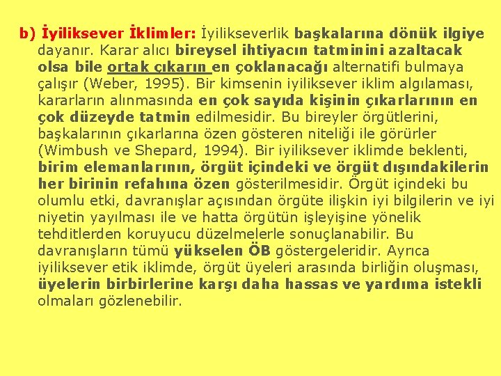 b) İyiliksever İklimler: İyilikseverlik başkalarına dönük ilgiye dayanır. Karar alıcı bireysel ihtiyacın tatminini azaltacak