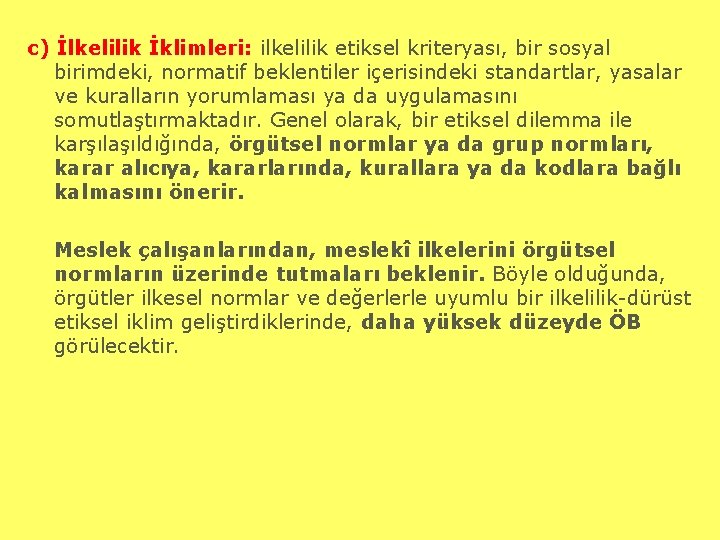 c) İlkelilik İklimleri: ilkelilik etiksel kriteryası, bir sosyal birimdeki, normatif beklentiler içerisindeki standartlar, yasalar