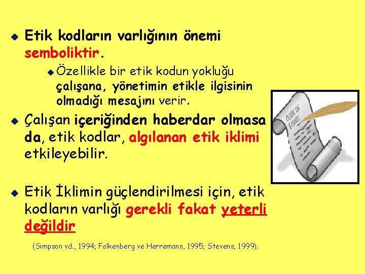 u Etik kodların varlığının önemi semboliktir. u u u Özellikle bir etik kodun yokluğu