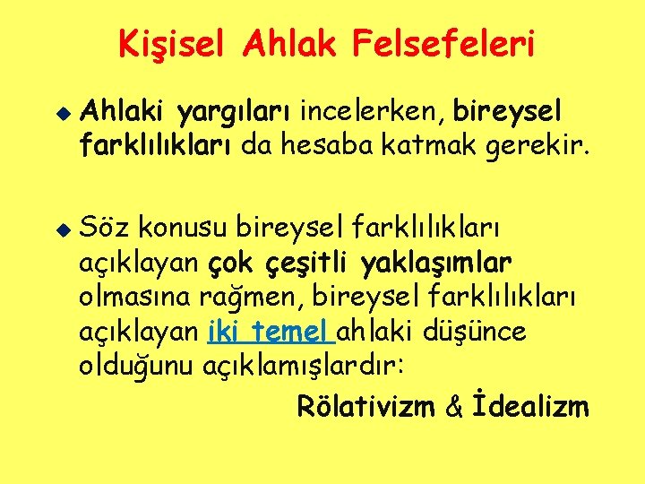 Kişisel Ahlak Felsefeleri u u Ahlaki yargıları incelerken, bireysel farklılıkları da hesaba katmak gerekir.