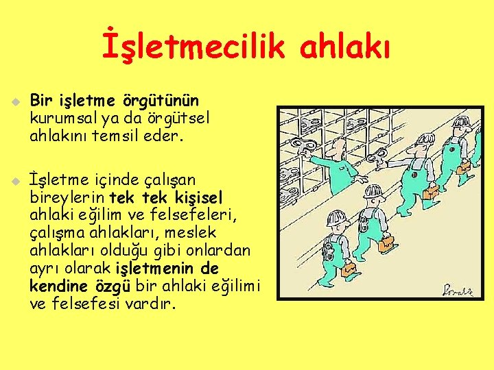 İşletmecilik ahlakı u u Bir işletme örgütünün kurumsal ya da örgütsel ahlakını temsil eder.