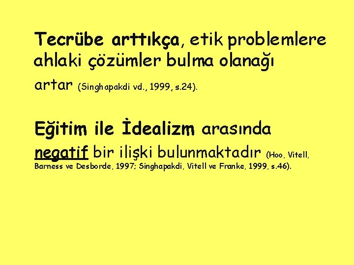 u Tecrübe arttıkça, etik problemlere ahlaki çözümler bulma olanağı u artar u Eğitim ile