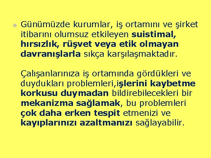 u Günümüzde kurumlar, iş ortamını ve şirket itibarını olumsuz etkileyen suistimal, hırsızlık, rüşvet veya