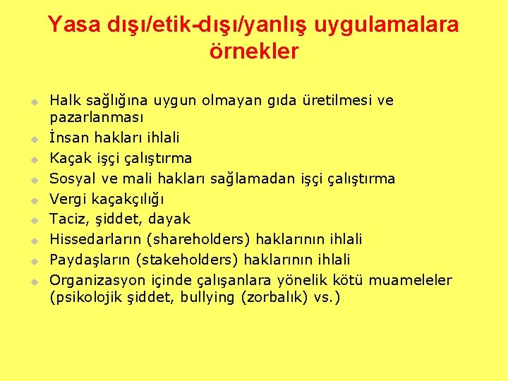 Yasa dışı/etik-dışı/yanlış uygulamalara örnekler u u u u u Halk sağlığına uygun olmayan gıda