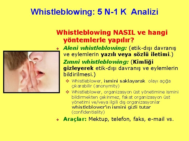 Whistleblowing: 5 N-1 K Analizi Whistleblowing NASIL ve hangi yöntemlerle yapılır? v v Aleni