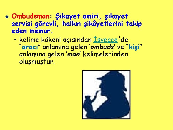 u Ombudsman: Şikayet amiri, şikayet servisi görevli, halkın şikâyetlerini takip eden memur. • kelime