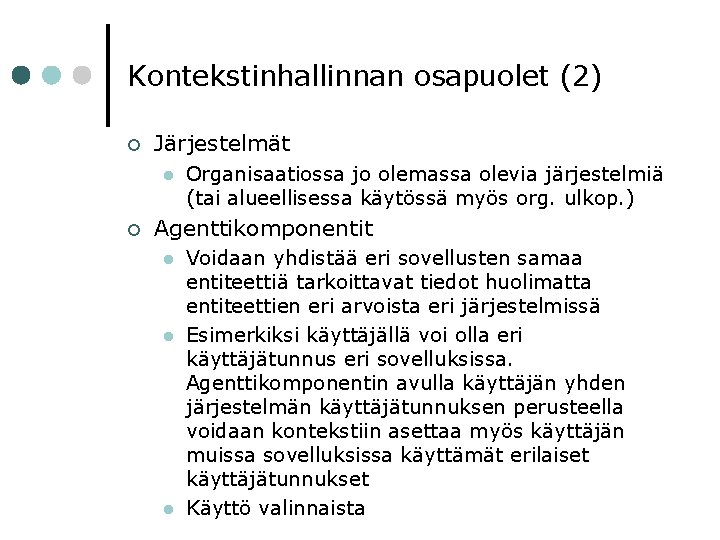 Kontekstinhallinnan osapuolet (2) ¢ Järjestelmät l ¢ Organisaatiossa jo olemassa olevia järjestelmiä (tai alueellisessa