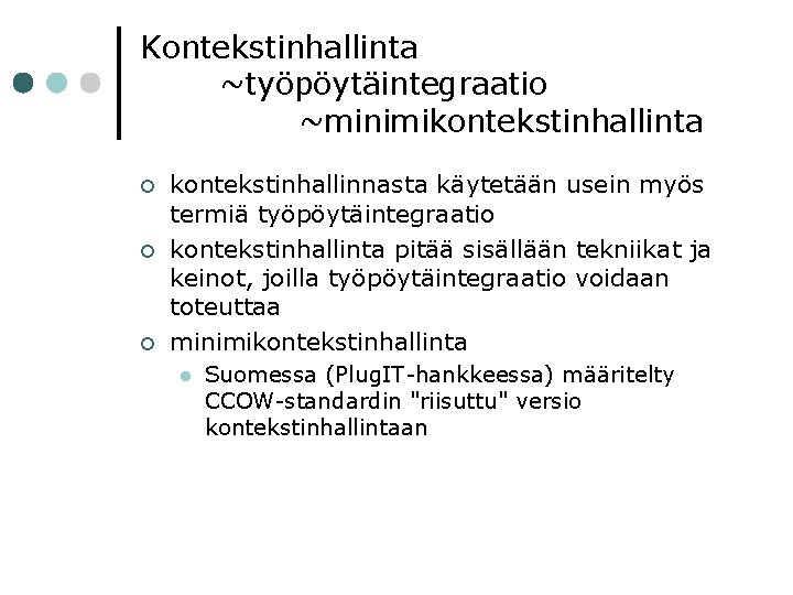 Kontekstinhallinta ~työpöytäintegraatio ~minimikontekstinhallinta ¢ ¢ ¢ kontekstinhallinnasta käytetään usein myös termiä työpöytäintegraatio kontekstinhallinta pitää