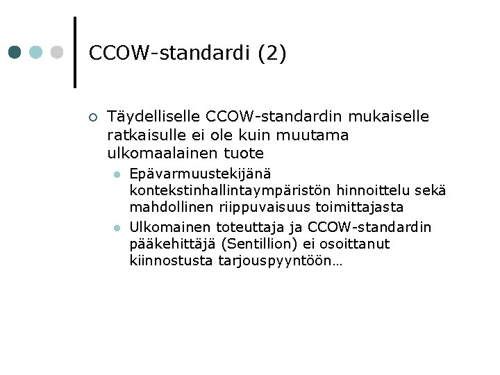 CCOW-standardi (2) ¢ Täydelliselle CCOW-standardin mukaiselle ratkaisulle ei ole kuin muutama ulkomaalainen tuote l