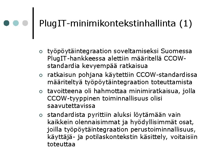 Plug. IT-minimikontekstinhallinta (1) ¢ ¢ työpöytäintegraation soveltamiseksi Suomessa Plug. IT-hankkeessa alettiin määritellä CCOWstandardia kevyempää