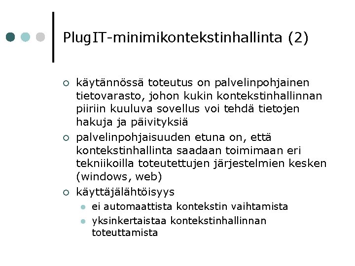 Plug. IT-minimikontekstinhallinta (2) ¢ ¢ ¢ käytännössä toteutus on palvelinpohjainen tietovarasto, johon kukin kontekstinhallinnan