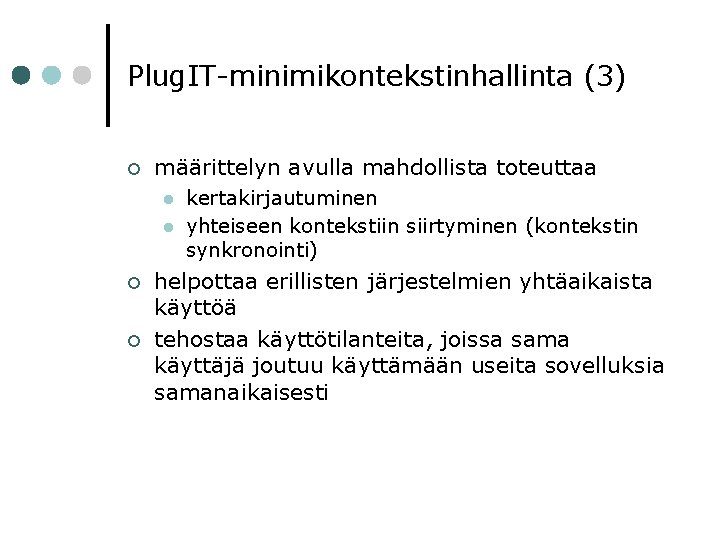 Plug. IT-minimikontekstinhallinta (3) ¢ määrittelyn avulla mahdollista toteuttaa l l ¢ ¢ kertakirjautuminen yhteiseen