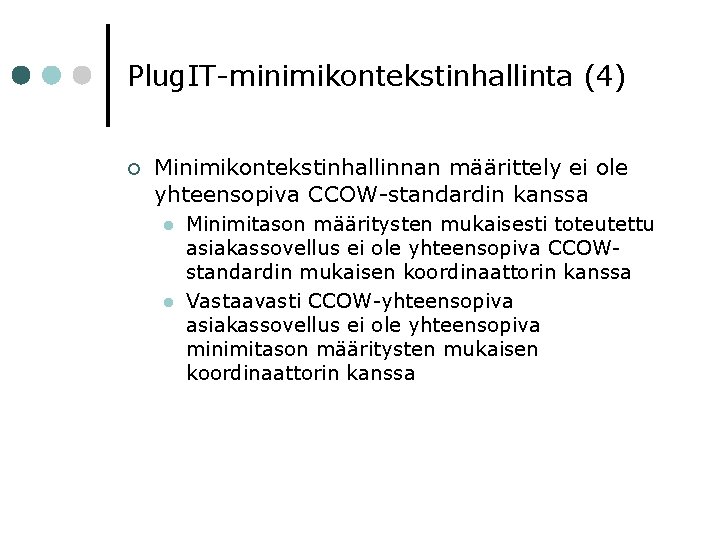 Plug. IT-minimikontekstinhallinta (4) ¢ Minimikontekstinhallinnan määrittely ei ole yhteensopiva CCOW-standardin kanssa l l Minimitason