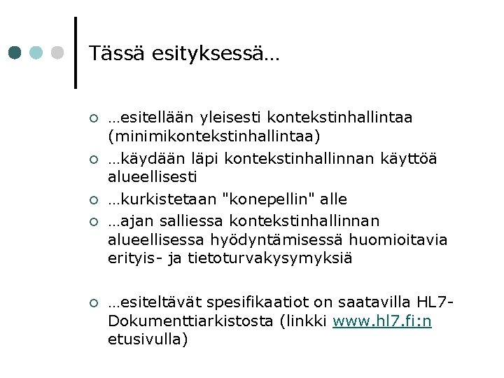 Tässä esityksessä… ¢ ¢ ¢ …esitellään yleisesti kontekstinhallintaa (minimikontekstinhallintaa) …käydään läpi kontekstinhallinnan käyttöä alueellisesti