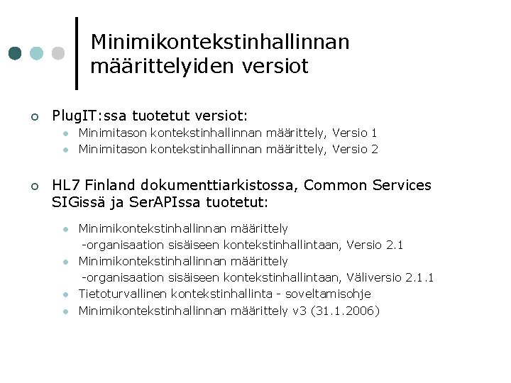 Minimikontekstinhallinnan määrittelyiden versiot ¢ Plug. IT: ssa tuotetut versiot: l l ¢ Minimitason kontekstinhallinnan