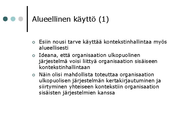 Alueellinen käyttö (1) ¢ ¢ ¢ Esiin nousi tarve käyttää kontekstinhallintaa myös alueellisesti Ideana,