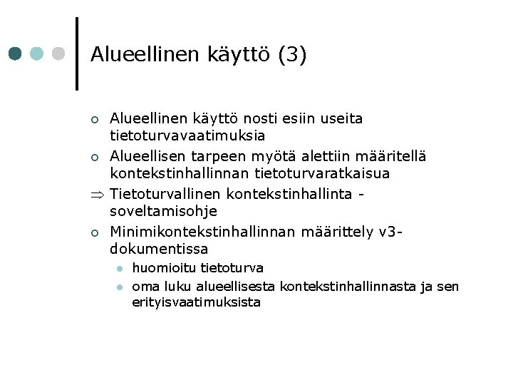 Alueellinen käyttö (3) Alueellinen käyttö nosti esiin useita tietoturvavaatimuksia ¢ Alueellisen tarpeen myötä alettiin