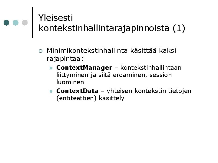Yleisesti kontekstinhallintarajapinnoista (1) ¢ Minimikontekstinhallinta käsittää kaksi rajapintaa: l l Context. Manager – kontekstinhallintaan