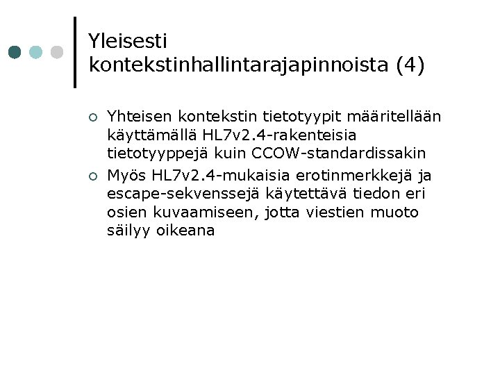 Yleisesti kontekstinhallintarajapinnoista (4) ¢ ¢ Yhteisen kontekstin tietotyypit määritellään käyttämällä HL 7 v 2.