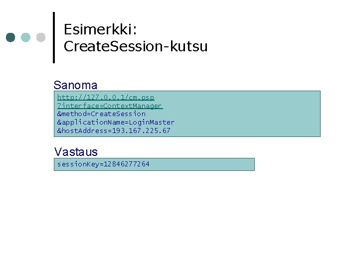 Esimerkki: Create. Session-kutsu Sanoma http: //127. 0. 0. 1/cm. psp ? interface=Context. Manager &method=Create.