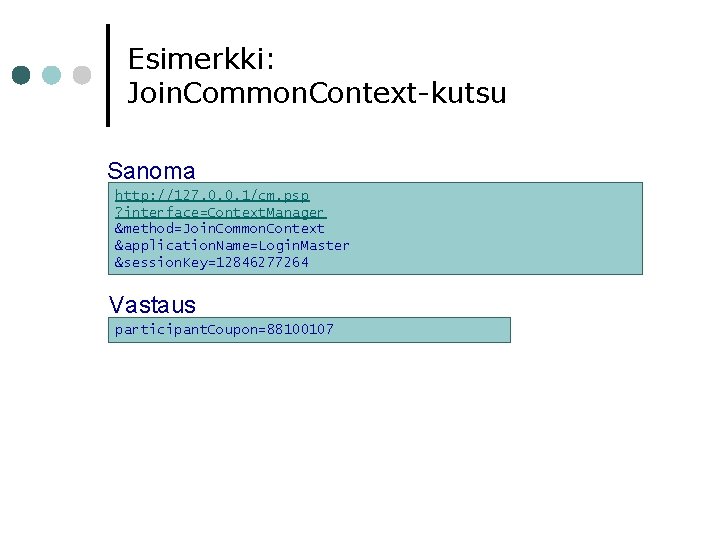 Esimerkki: Join. Common. Context-kutsu Sanoma http: //127. 0. 0. 1/cm. psp ? interface=Context. Manager