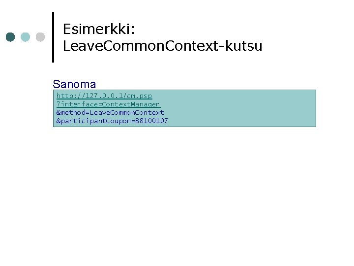 Esimerkki: Leave. Common. Context-kutsu Sanoma http: //127. 0. 0. 1/cm. psp ? interface=Context. Manager