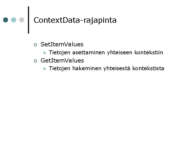 Context. Data-rajapinta ¢ Set. Item. Values l ¢ Tietojen asettaminen yhteiseen kontekstiin Get. Item.