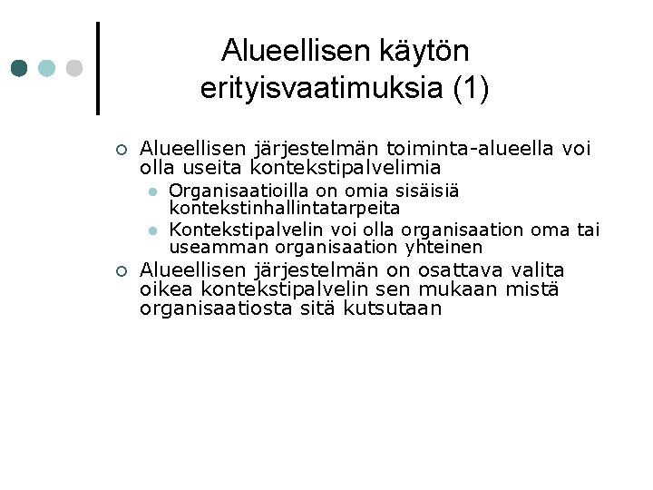 Alueellisen käytön erityisvaatimuksia (1) ¢ Alueellisen järjestelmän toiminta-alueella voi olla useita kontekstipalvelimia l l