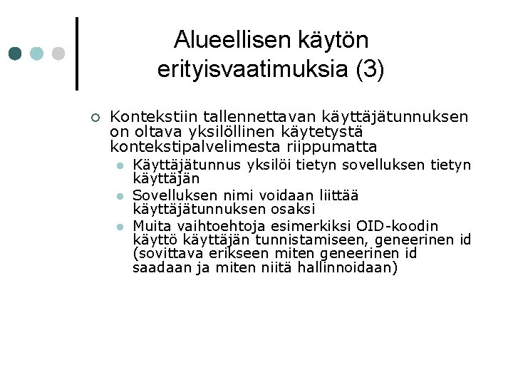 Alueellisen käytön erityisvaatimuksia (3) ¢ Kontekstiin tallennettavan käyttäjätunnuksen on oltava yksilöllinen käytetystä kontekstipalvelimesta riippumatta