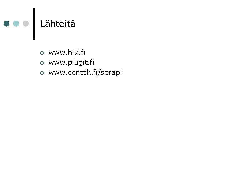 Lähteitä ¢ ¢ ¢ www. hl 7. fi www. plugit. fi www. centek. fi/serapi